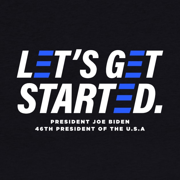 Let's Get Started - President Joe Biden 2020 Election Winner by ShirtHappens